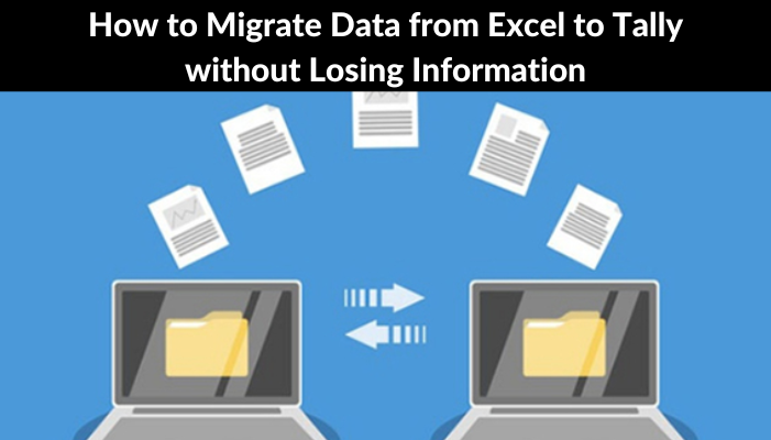 How to Migrate Data from Excel to Tally without Losing Information