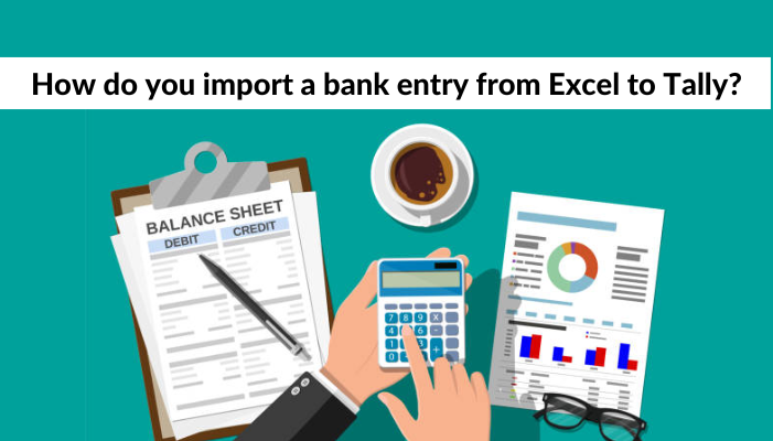 How do you import a bank entry from Excel to Tally?