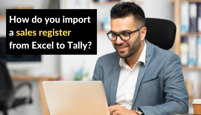 How do you import a sales register from Excel to Tally?