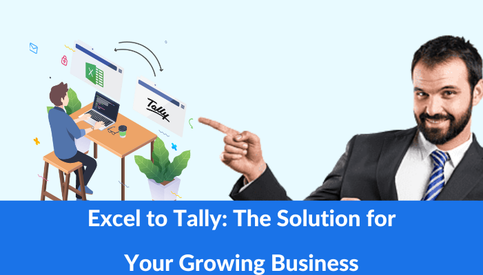 Excel to Tally: The Solution for Your Growing Business