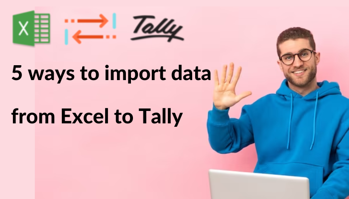 5 ways to import data from Excel to Tally