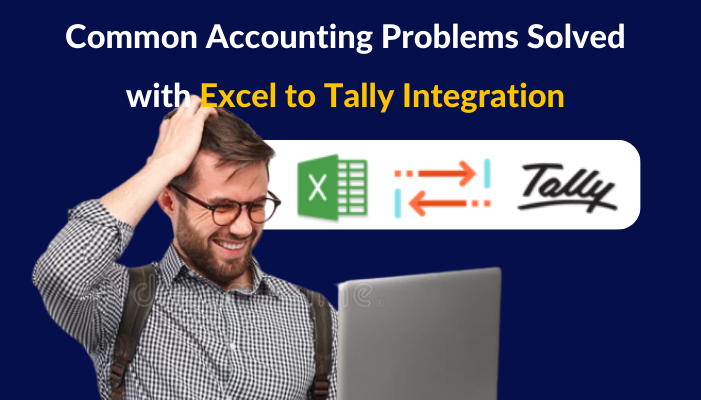Common Accounting Problems Solved with Excel to Tally Integration