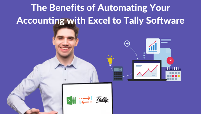 The Benefits of Automating Your Accounting with Excel to Tally Software