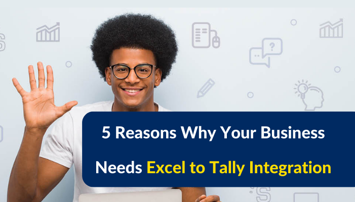 5 Reasons Why Your Business Needs Excel to Tally Integration